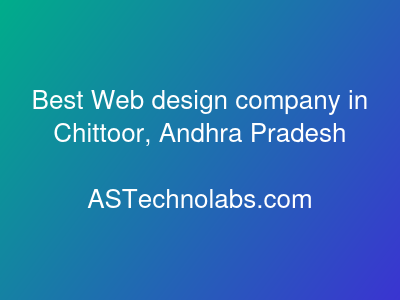 Best Web design company in Chittoor, Andhra Pradesh  at ASTechnolabs.com